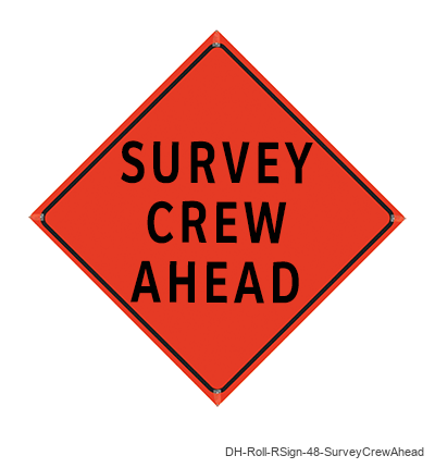 Survey Crew Ahead - DH-Roll-RSign-48-SurveyCrewAhead