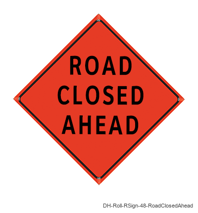 Road Closed Ahead - DH-Roll-RSign-48-RoadClosedAhead